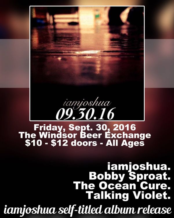 Iamjoshua self-titled album release show! (Featuring Bobby Sproat / The Ocean Cure / Talking Violet)