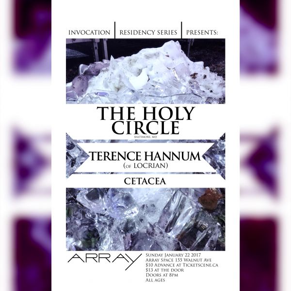 Invocation resident series presents: THE HOLY CIRCLE / Terence Hannum (of Locrian) / Cetacea