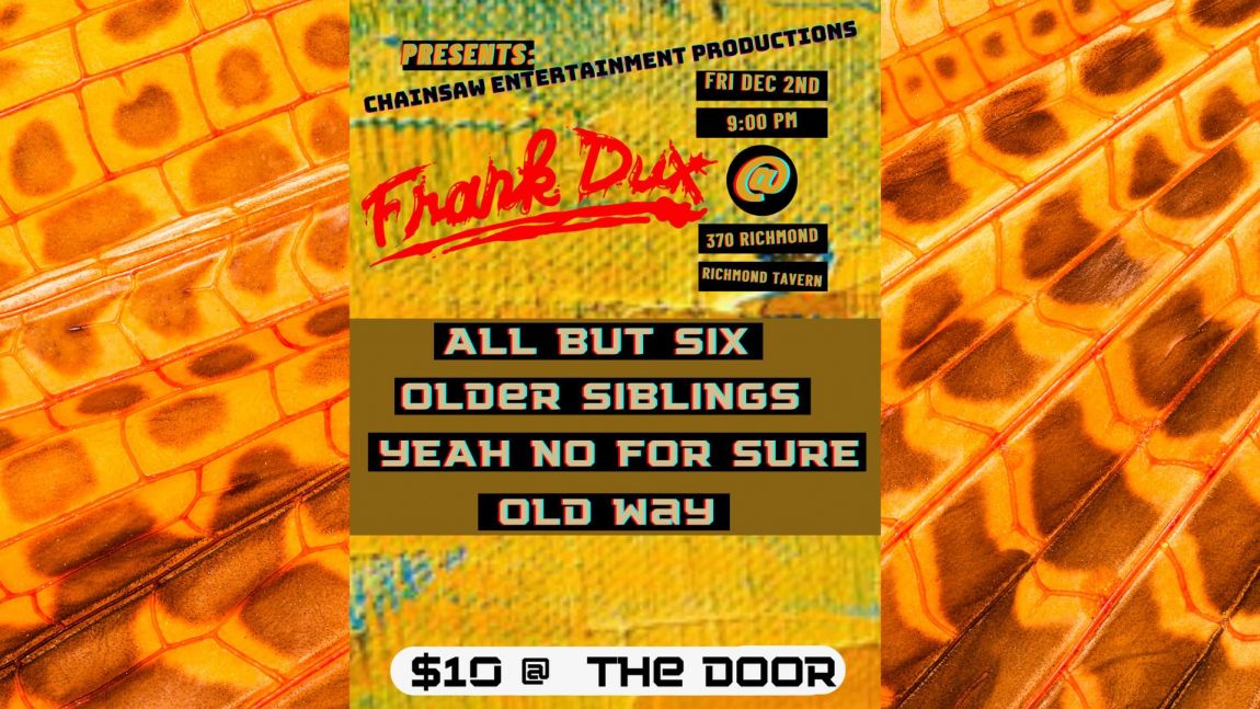 Also $10 at the Door, Frank Dux + All But Six + Older Siblings + Yeah No For Sure + Old Way + @4c3e2p1.live + seesawzine@hotmail.com at Richmond Tavern