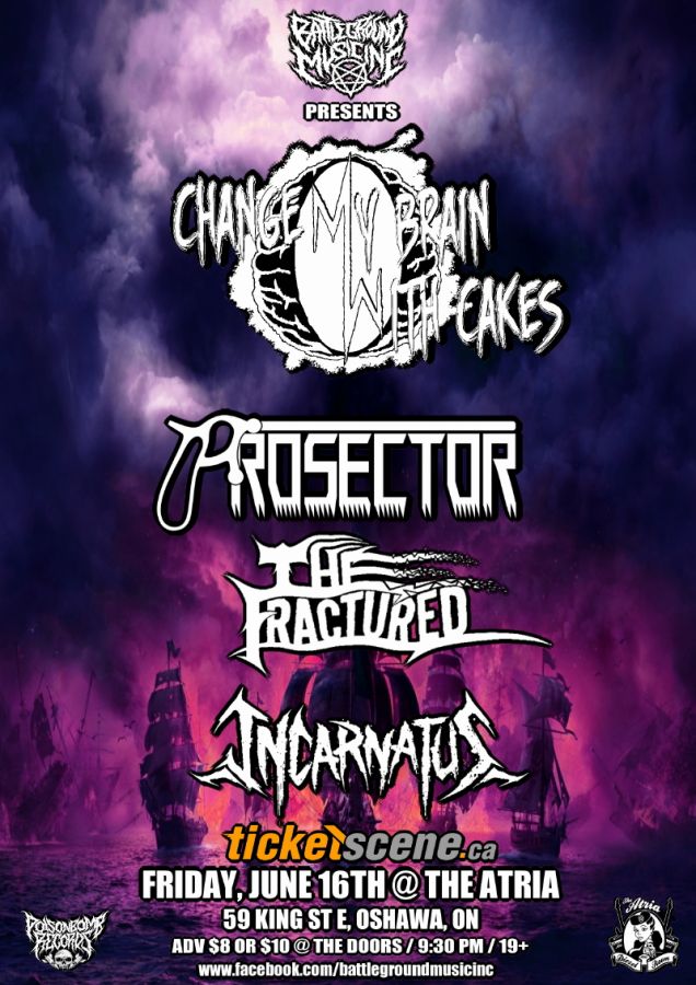 CHANGE MY BRAIN WITH CAKES W/ PROSECTOR, THE FRACTURED & INCARNATUS