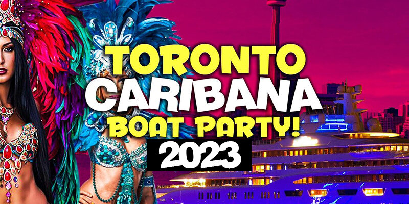 TORONTO CARIBANA BOAT PARTY 2023 | SAT AUG 5 | OFFICIAL MEGA PARTY! 