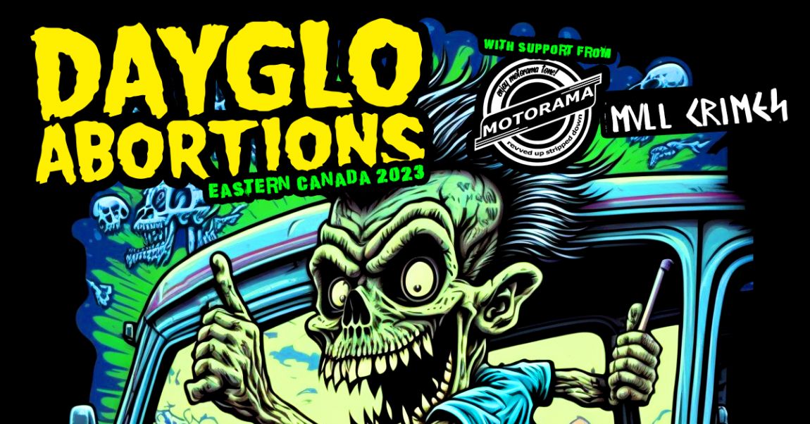 Dayglo Abortions with MVLL Crimes/Motorama/ TBA