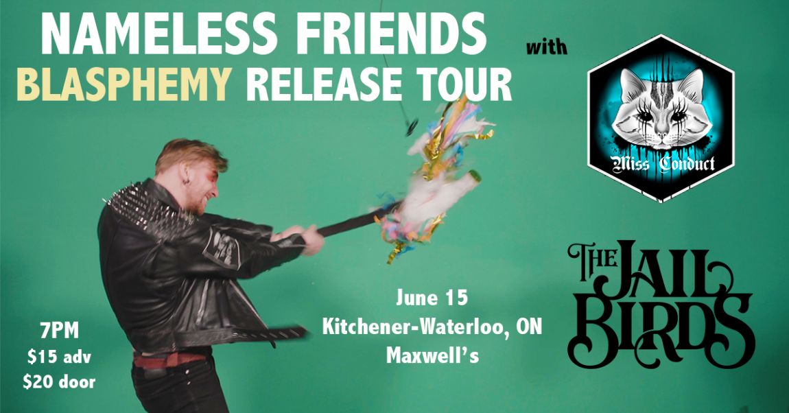 Nameless Friends’ “Blasphemy Release Tour, w. Miss Conduct + The Jailbirds