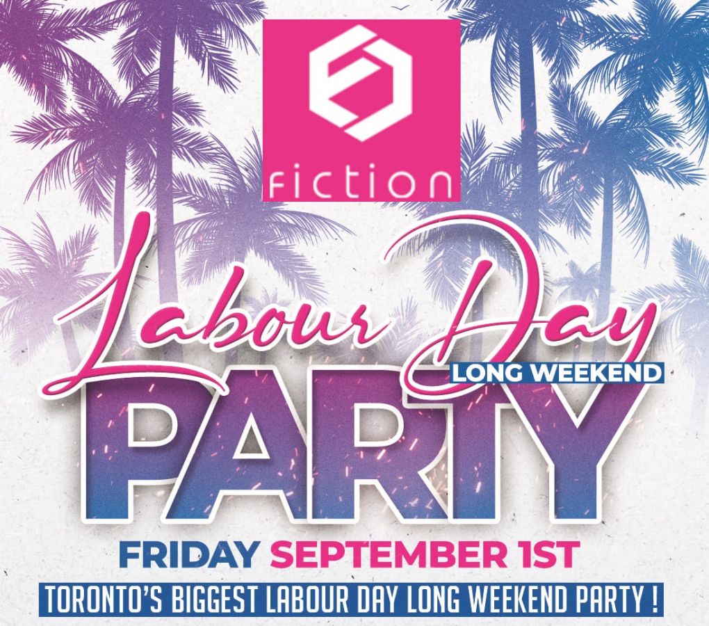 LABOUR DAY LONG WEEKEND PARTY @ FICTION NIGHTCLUB | FRIDAY SEPT 1ST