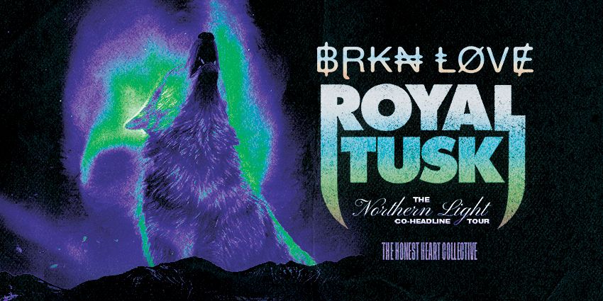 Brkn Love & Royal Tusk