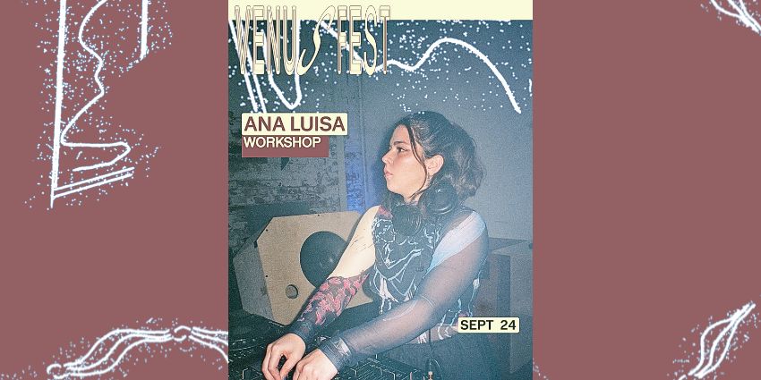 WORKSHOP: Intro to DJing w/ ANA LUISA