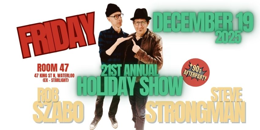 Steve Strongman & Rob Szabo 21st Annual Holiday Show