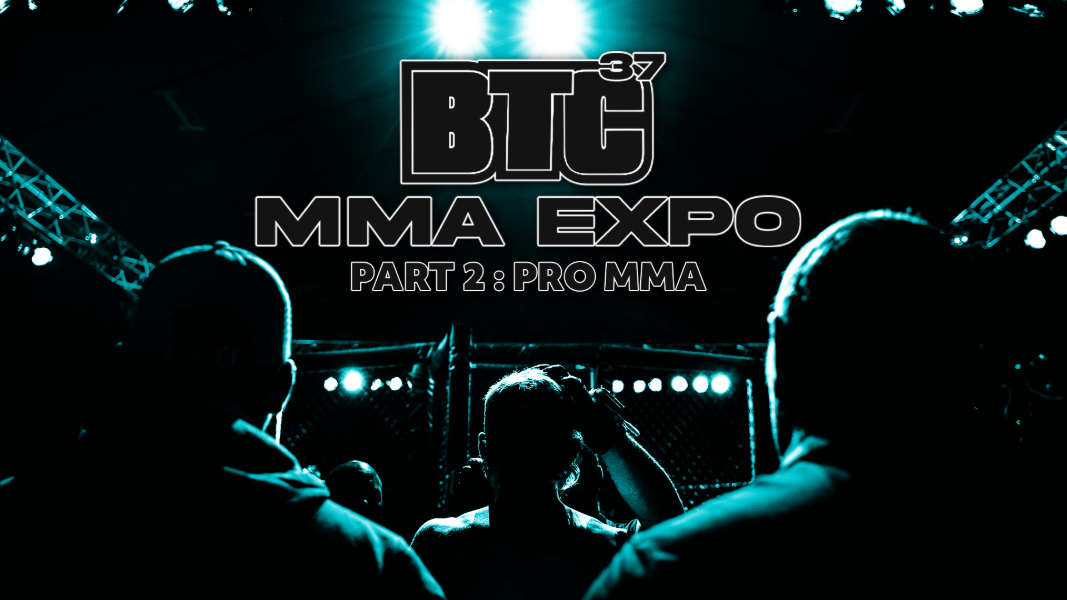 BTC 37: MMA Expo (Part 2 - Pro MMA)