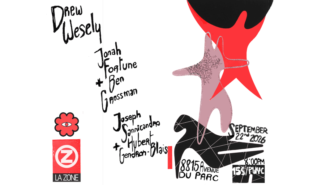 ◎Drew Wesely ◉Jonah Fortune+Ben Grossman ⦿Joseph Sannicandro+Hubert Gendron Blais