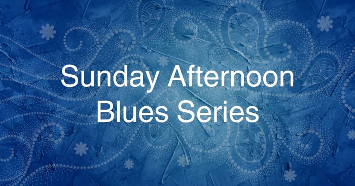 Sunday Afternoon Blues Series