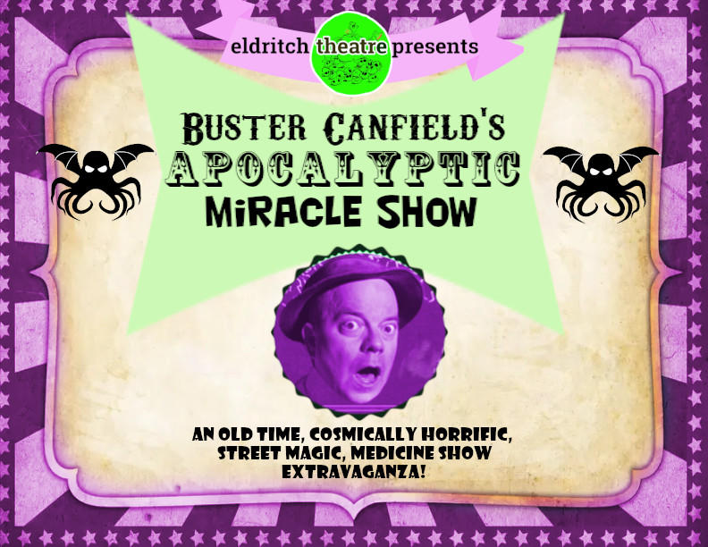 Buster Canfield's Apocalyptic Miracle Show - Get your tickets now!